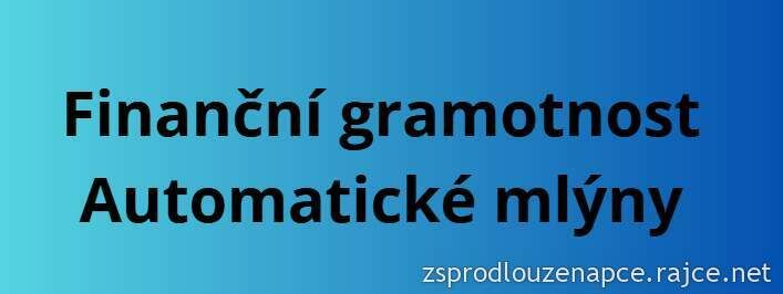Finanční gramotnost - Automatické mlýny