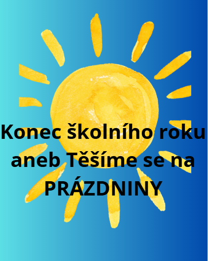 Konec školního roku aneb Těšíme se na prázdniny